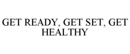 GET READY, GET SET, GET HEALTHY trademark