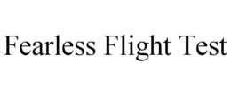 FEARLESS FLIGHT TEST trademark