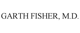 GARTH FISHER, M.D. trademark