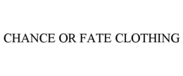CHANCE OR FATE CLOTHING trademark