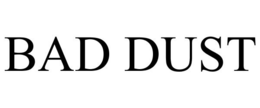 BAD DUST trademark