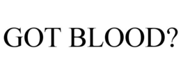 GOT BLOOD? trademark