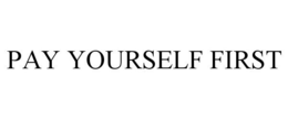 PAY YOURSELF FIRST trademark