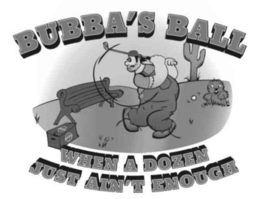 BUBBA'S BALL WHEN A DOZEN JUST AIN'T ENOUGH trademark