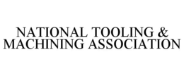 NATIONAL TOOLING & MACHINING ASSOCIATION trademark