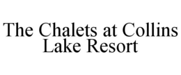 THE CHALETS AT COLLINS LAKE RESORT trademark