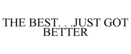THE BEST. . .JUST GOT BETTER trademark