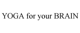 YOGA FOR YOUR BRAIN trademark