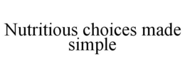 NUTRITIOUS CHOICES MADE SIMPLE trademark