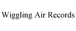 WIGGLING AIR RECORDS trademark