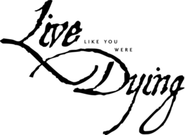 LIVE LIKE YOU WERE DYING trademark