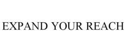 EXPAND YOUR REACH trademark