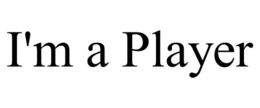 I'M A PLAYER trademark