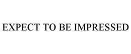 EXPECT TO BE IMPRESSED trademark