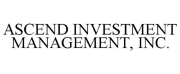 ASCEND INVESTMENT MANAGEMENT, INC. trademark