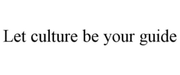 LET CULTURE BE YOUR GUIDE trademark