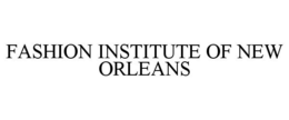 FASHION INSTITUTE OF NEW ORLEANS trademark