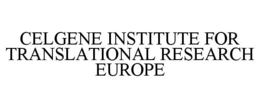 CELGENE INSTITUTE FOR TRANSLATIONAL RESEARCH EUROPE trademark