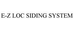 E-Z LOC SIDING SYSTEM trademark