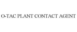 O-TAC PLANT CONTACT AGENT trademark