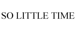 SO LITTLE TIME trademark