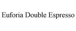 EUFORIA DOUBLE ESPRESSO trademark