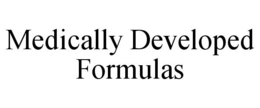 MEDICALLY DEVELOPED FORMULAS trademark