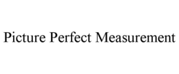 PICTURE PERFECT MEASUREMENT trademark