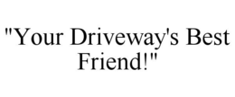 "YOUR DRIVEWAY'S BEST FRIEND!" trademark