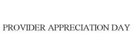 PROVIDER APPRECIATION DAY trademark