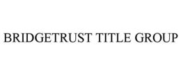 BRIDGETRUST TITLE GROUP trademark