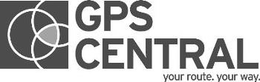 GPS CENTRAL YOUR ROUTE. YOUR WAY trademark