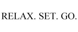 RELAX. SET. GO. trademark