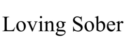 LOVING SOBER trademark
