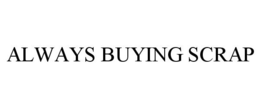 ALWAYS BUYING SCRAP trademark