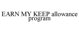 EARN MY KEEP ALLOWANCE PROGRAM trademark