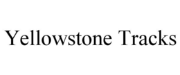 YELLOWSTONE TRACKS trademark
