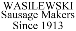 WASILEWSKI SAUSAGE MAKERS SINCE 1913 trademark