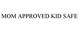 MOM APPROVED KID SAFE trademark