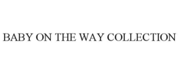 BABY ON THE WAY COLLECTION trademark