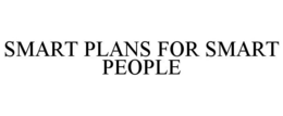 SMART PLANS FOR SMART PEOPLE trademark