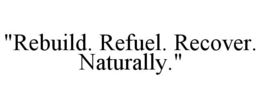 "REBUILD. REFUEL. RECOVER. NATURALLY." trademark