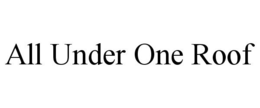 ALL UNDER ONE ROOF trademark