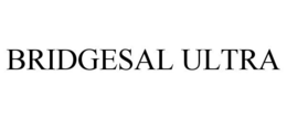 BRIDGESAL ULTRA trademark