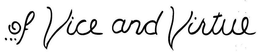 ...OF VICE AND VIRTUE trademark