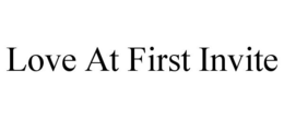 LOVE AT FIRST INVITE trademark