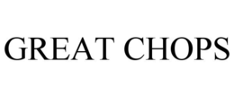 GREAT CHOPS trademark
