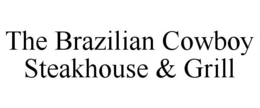 THE BRAZILIAN COWBOY STEAKHOUSE & GRILL trademark