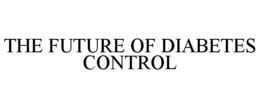 THE FUTURE OF DIABETES CONTROL trademark