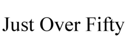 JUST OVER FIFTY trademark